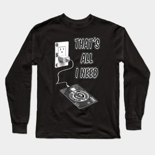 That's all I need Easy debit card recharge Long Sleeve T-Shirt